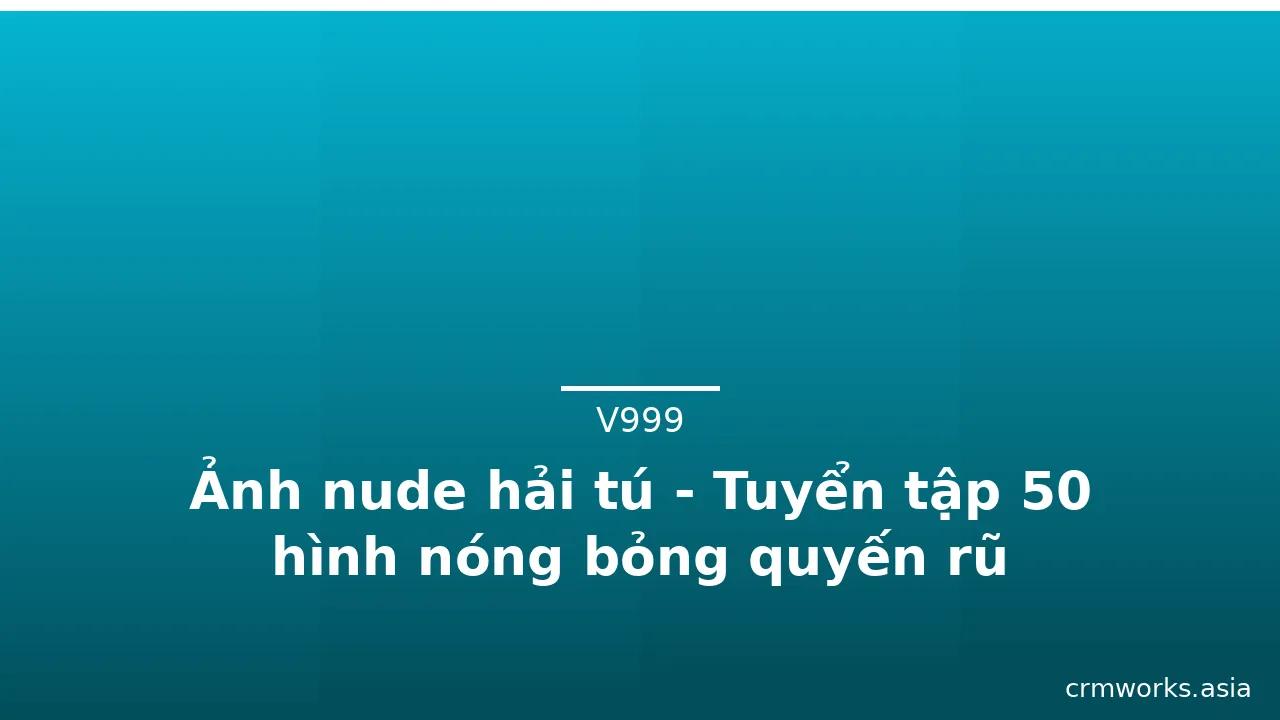 Ảnh nude hải tú - Tuyển tập 50 hình nóng bỏng quyến rũ