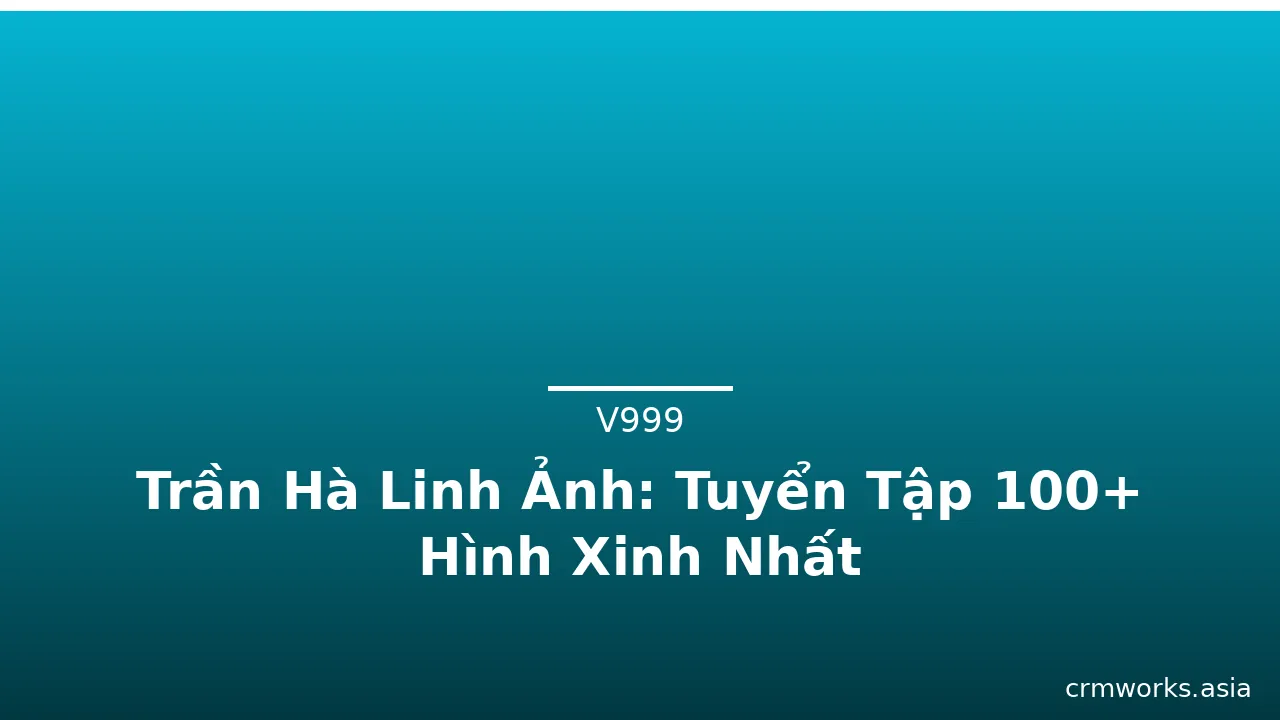 Trần Hà Linh Ảnh: Tuyển Tập 100+ Hình Xinh Nhất